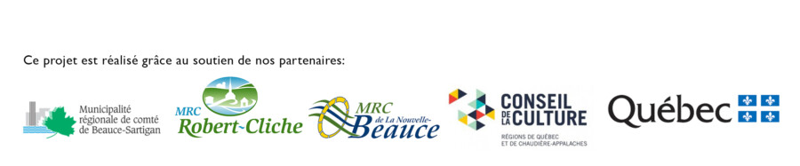 Partenaires Ensemble pour l'art d'ici (MRC Beauce-Sartigan, MRC Robert-cliche, MRC de la Nouvelle-Beauce, Conseil de la culture, Gouvernement du Québec)